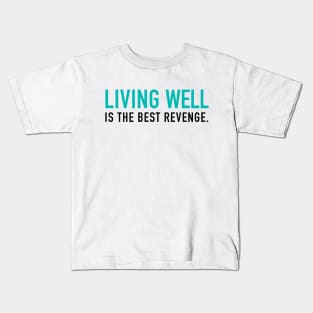 Living well is the best revenge Kids T-Shirt